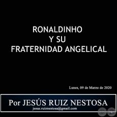 RONALDINHO Y SU FRATERNIDAD ANGELICAL - Por JESÚS RUIZ NESTOSA - Lunes, 09 de Marzo de 2020